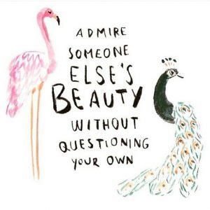 Admire someone else's beauty without questioning your own.