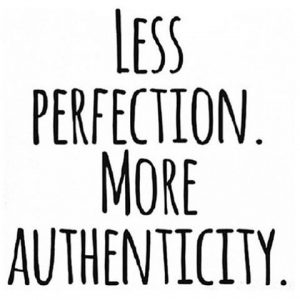 Less perfection. More authenticity.